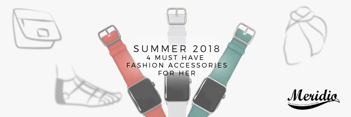 Summer 2018: 4 must have fashion accessories for HER